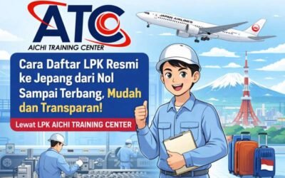 Cara Daftar LPK Resmi ke Jepang dari Nol Sampai Terbang, Mudah dan Transparan! Lewat LPK AICHI TRAINING CENTER