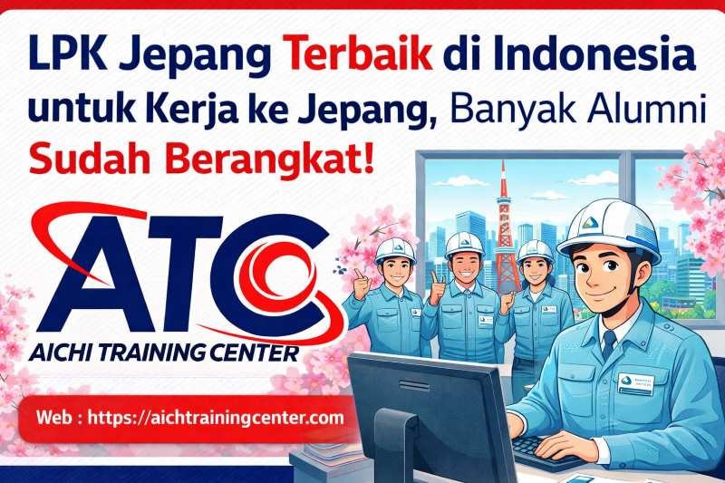 LPK Jepang Terbaik di Indonesia untuk Kerja ke Jepang, Banyak Alumni Sudah Berangkat!