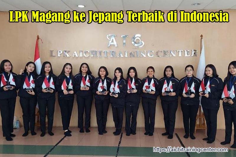 LPK-Magang-ke-Jepang-Terbaik-di-Indonesia-dengan-Program-Kerja-Resmi-Jepang-–-LPK-AICHI-TRAINING-CENTER LPK Magang ke Jepang Terbaik di Indonesia dengan Program Kerja Resmi Jepang – LPK AICHI TRAINING CENTER